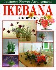 Ikebana: Step by Step Japanese Flower Arrangement